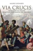 Via Crucis vista con gli occhi di alcuni personaggi del Vangelo - Mauro Leonardi 9788896063514