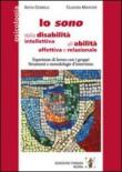 Io sono. Dalla disabilità intellettiva all'abilità affettiva e relazionale - Mancini Claudia, Chirilli Silvia 9788896069110