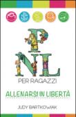 PNL per ragazzi. Allenarsi in libertà - A. Donato, Judy Bartkowiak, M. Fava 9788896084137
