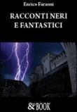 Racconti neri e fantastici - Faraoni Enrico 9788896096079