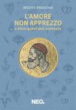 L' amore non apprezzo (e altre questioni scontate) - Arsenio Bravuomo 9788896176733