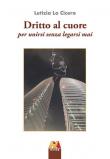 Dritto al cuore. Per unirsi senza legarsi mai - Letizia Lo Cicero 9788896308899