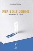 Per sole donne. Un amore di carta - Bonifacio Vincenzi 9788896313138