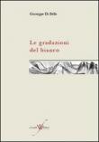 Le gradazioni del bianco - Giuseppe Di Bella 9788896427170