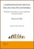 L'amministrazione digitale per uno sviluppo sostenibile. Progresso economico, tutela ambientale ed equità sociale - Mario De Cillis 9788896446041