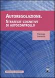 Autoregolazione. Strategie cognitive dell'autocontrollo - Pierluigi Diotaiuti 9788896476338