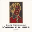 L'anima e il muro - Notarnicola Sante 9788896487297