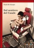 Sul sentiero del casale. Traccio solchi di parole - De Giorgio, Paolo 9788896496169