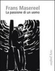 La passione di un uomo - Frans Masereel 9788896529652