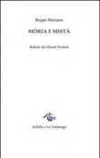 Mòria e Mistà. Ballate dei monti perduti - Mariano Beppe 9788896558010