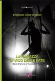 La ragazza di Vico delle Fate. Storia d'amore, di musica e di follia - Emanuele O. Crestani 9788896571408