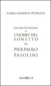 Introduzione a «L'hobby del sonetto» di Pier Paolo Pasolini - Carlo A. Petruzzi 9788896590324