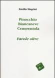 Pinocchio, Biancaneve, Cenerentola. Favole oltre - Magrini Emilia 9788896618400
