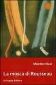 La mosca di Rousseau - Meeten Nasr 9788896678589