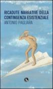 Ricadute narrative della contingenza esistenziale - Antonio Pagliara 9788896694978