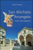 San Michele Arcangelo. Storia, culto, leggenda - Angelo Diofano 9788896711026