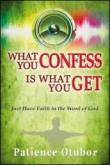 What you confess is what you get. Just have faith in the word of God - Patience Otubor 9788896727836