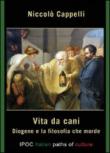 Vita da cani. Diogene e la filosofia che morde - Cappelli Niccolò 9788896732502