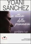 Yoani Sánchez in attesa della primavera - Gordiano Lupi 9788896742778