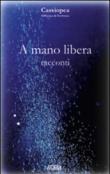 A mano libera. Racconti -  9788896768037