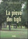 La pieve dei tigli - Claudio Franzoni 9788896768235