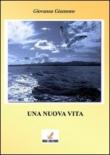 Una nuova vita - Giovanna Giannone 9788896784839