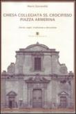Chiesa Collegiata SS. Crocifisso. Piazza Armerina. Storia, segni, tradizione e devozione - Mario Zuccarello 9788896786123
