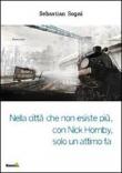 Nella città che non esiste più, con Nick Hornby, solo un attimo fa - Sogni Sebastian 9788896793497