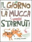 Il giorno in cui la mucca starnutì - James Flora 9788896806142