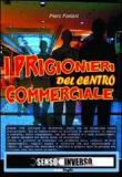 Piero Forlani - I prigiornieri del centro commerciale 9788896838013