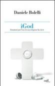 iGod. Istruzioni per l'uso di una religione fai da te - F. Bolelli, Daniele Bolelli 9788896873349