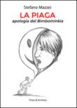 La piaga. Apologia del bimbominkia - Mazzei Stefano 9788896876626