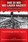 Due di noi nei lager nazisti. L'Odissea di due veneti. I diari di Giuseppe Marchi, Luigi Tosi -  9788896981924