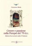 Cenere e passione nella Pompei del 79 d.C. Storia di un amore sotto il vulcano - Francesco Meola 9788897033448