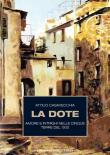 La dote. Amore e intrighi nelle Cinque Terre del '600 - Attilio Casavecchia 9788897070887