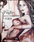 Le Puglie, storie di terre e vini - Zanfi Andrea 9788897082521