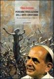 La perenne rivelazione dell'arte cristiana - Filippo Salamone 9788897085874