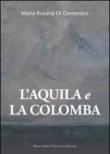 L'aquila e la colomba - M. Rosaria, Di Domenico 9788897107972