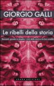 Le ribelli della storia. Baccanti, gnostici e streghe: i vinti della storia e la loro eredità - Galli Giorgio 9788897109341