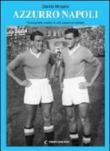 Azzurro Napoli. Iconografia inedita di una passione infinita - Morgera Davide 9788897121183