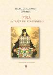 Elsa, la tazza del colonnello. Quando le cose parlano - Mario GMarius Giacomozzi 9788897124887