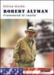 Robert Altman. Frammenti di realtà - Eloisa Guida 9788897171102