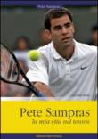 Pete Sampras. La mia vita nel tennis - Pete Sampras, Peter Bodo 9788897173304
