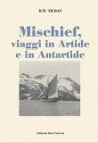 Mischief, viaggi in Artide e in Antartide - H. William Tilman 9788897173939