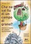 Che ne sai tu di un campo di grano? Storie e ricette del nostro agriturismo - Alessandra Tosatti 9788897195191
