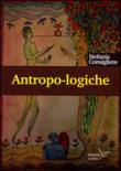Antropo-logiche. Mondi e modi dell'umano - Stefania Consigliere 9788897206170