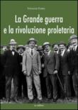 La grande guerra e la rivoluzione proletaria. I sindacalisti rivoluzionari dal neutralismo all'interventismo - Stefano Fabei, M. Pagliano 9788897221357