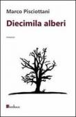 Diecimila alberi - Marco Pisciottani 9788897236191