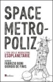 Space Metropoliz. L'era delle migrazioni esoplanetarie -  9788897236870