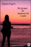 Ho preso le misure al cielo - Alessia Pozzati 9788897242123